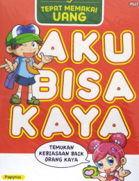 Image of Aku Bisa Kaya, Tepat Memakai Uang